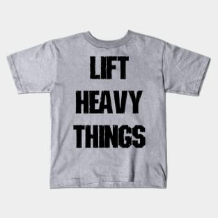 Lift Heavy Things Kids T-Shirt